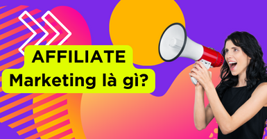 Affiliate Marketing là gì? Ưu và nhược điểm của Affiliate Marketing