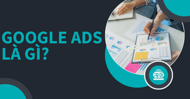 Tìm hiểu Google Ads là gì? Các loại quảng cáo Google Ads