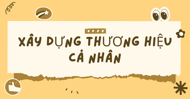 XÂY DỰNG THƯƠNG HIỆU CÁ NHÂN