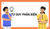 TƯ DUY PHẢN BIỆN - Kỹ năng cần thiết trong thời đại hội nhập