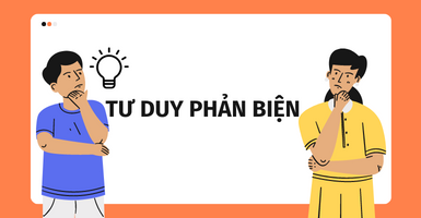 TƯ DUY PHẢN BIỆN - Kỹ năng cần thiết trong thời đại hội nhập