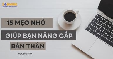 15 MẸO NHỎ GIÚP BẠN NÂNG CẤP HOÀN THIỆN BẢN THÂN